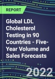 2022-2026 Global LDL Cholesterol Testing in 90 Countries - Five-Year Volume and Sales Forecasts, Supplier Sales and Shares, Competitive Analysis, Diagnostic Assays and Instrumentation- Product Image