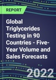 2022-2026 Global Triglycerides Testing in 90 Countries - Five-Year Volume and Sales Forecasts, Supplier Sales and Shares, Competitive Analysis, Diagnostic Assays and Instrumentation- Product Image