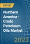 Northern America - Crude Petroleum Oils - Market Analysis, Forecast, Size, Trends and Insights. Update: COVID-19 Impact - Product Image