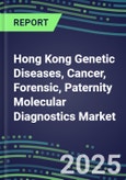 2025 Hong Kong Genetic Diseases, Cancer, Forensic, Paternity Molecular Diagnostics Market Opportunities - 2024 Supplier Shares and Strategies, 2024-2029 Volume and Sales Segment Forecasts, Latest Technologies and Instrumentation Pipeline, Market Barriers and Risks- Product Image