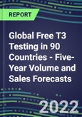 2022-2026 Global Free T3 Testing in 90 Countries - Five-Year Volume and Sales Forecasts, Supplier Sales and Shares, Competitive Analysis, Diagnostic Assays and Instrumentation- Product Image