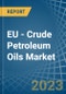 EU - Crude Petroleum Oils - Market Analysis, Forecast, Size, Trends and Insights. Update: COVID-19 Impact - Product Image