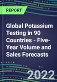 2022-2026 Global Potassium Testing in 90 Countries - Five-Year Volume and Sales Forecasts, Supplier Sales and Shares, Competitive Analysis, Diagnostic Assays and Instrumentation- Product Image