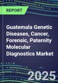 2025 Guatemala Genetic Diseases, Cancer, Forensic, Paternity Molecular Diagnostics Market Opportunities - 2024 Supplier Shares and Strategies, 2024-2029 Volume and Sales Segment Forecasts, Latest Technologies and Instrumentation Pipeline, Market Barriers and Risks- Product Image