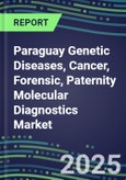 2025 Paraguay Genetic Diseases, Cancer, Forensic, Paternity Molecular Diagnostics Market Opportunities - 2024 Supplier Shares and Strategies, 2024-2029 Volume and Sales Segment Forecasts, Latest Technologies and Instrumentation Pipeline, Market Barriers and Risks- Product Image
