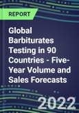 2022-2026 Global Barbiturates Testing in 90 Countries - Five-Year Volume and Sales Forecasts, Supplier Sales and Shares, Competitive Analysis, Diagnostic Assays and Instrumentation- Product Image