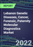 2022-2026 Lebanon Genetic Diseases, Cancer, Forensic, Paternity Molecular Diagnostics Market Opportunities- Product Image