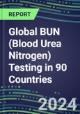 2024-2028 Global BUN (Blood Urea Nitrogen) Testing in 90 Countries: Five-Year Volume and Sales Forecasts, Supplier Sales and Shares, Competitive Analysis, Diagnostic Assays and Instrumentation- Product Image