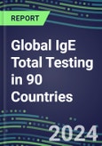 2024-2028 Global IgE Total Testing in 90 Countries: Five-Year Volume and Sales Forecasts, Supplier Sales and Shares, Competitive Analysis, Diagnostic Assays and Instrumentation- Product Image