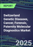 2025 Switzerland Genetic Diseases, Cancer, Forensic, Paternity Molecular Diagnostics Market Opportunities - 2024 Supplier Shares and Strategies, 2024-2029 Volume and Sales Segment Forecasts, Latest Technologies and Instrumentation Pipeline, Market Barriers and Risks- Product Image