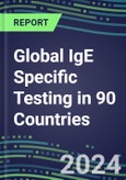 2024-2028 Global IgE Specific Testing in 90 Countries: Five-Year Volume and Sales Forecasts, Supplier Sales and Shares, Competitive Analysis, Diagnostic Assays and Instrumentation- Product Image