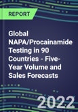 2022-2026 Global NAPA/Procainamide Testing in 90 Countries - Five-Year Volume and Sales Forecasts, Supplier Sales and Shares, Competitive Analysis, Diagnostic Assays and Instrumentation- Product Image