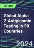 2024-2028 Global Alpha 2-Antiplasmin Testing in 90 Countries: Five-Year Volume and Sales Forecasts, Supplier Sales and Shares, Competitive Analysis, Diagnostic Assays and Instrumentation- Product Image