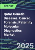2025 Qatar Genetic Diseases, Cancer, Forensic, Paternity Molecular Diagnostics Market Opportunities - 2024 Supplier Shares and Strategies, 2024-2029 Volume and Sales Segment Forecasts, Latest Technologies and Instrumentation Pipeline, Market Barriers and Risks- Product Image