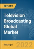 Television Broadcasting Global Market Report 2022, By Type, Broadcaster Type, Revenue Source- Product Image