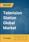 Television Station Global Market Report 2022, By Broadcaster Type, Platform, Revenue Model - Product Image