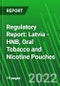 Regulatory Report: Latvia - HNB, Oral Tobacco and Nicotine Pouches - Product Image