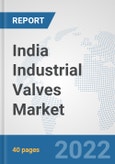 India Industrial Valves Market: Prospects, Trends Analysis, Market Size and Forecasts up to 2027- Product Image