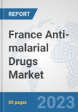 France Anti-malarial Drugs Market: Prospects, Trends Analysis, Market Size and Forecasts up to 2030- Product Image