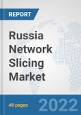 Russia Network Slicing Market: Prospects, Trends Analysis, Market Size and Forecasts up to 2027- Product Image