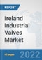 Ireland Industrial Valves Market: Prospects, Trends Analysis, Market Size and Forecasts up to 2027 - Product Thumbnail Image
