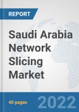 Saudi Arabia Network Slicing Market: Prospects, Trends Analysis, Market Size and Forecasts up to 2027- Product Image