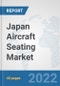 Japan Aircraft Seating Market: Prospects, Trends Analysis, Market Size and Forecasts up to 2027 - Product Thumbnail Image