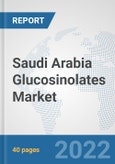 Saudi Arabia Glucosinolates Market: Prospects, Trends Analysis, Market Size and Forecasts up to 2027- Product Image
