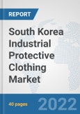 South Korea Industrial Protective Clothing Market: Prospects, Trends Analysis, Market Size and Forecasts up to 2027- Product Image