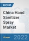 China Hand Sanitizer Spray Market: Prospects, Trends Analysis, Market Size and Forecasts up to 2027 - Product Thumbnail Image