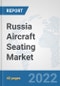 Russia Aircraft Seating Market: Prospects, Trends Analysis, Market Size and Forecasts up to 2027 - Product Thumbnail Image