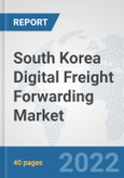 South Korea Digital Freight Forwarding Market: Prospects, Trends Analysis, Market Size and Forecasts up to 2027- Product Image