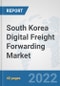 South Korea Digital Freight Forwarding Market: Prospects, Trends Analysis, Market Size and Forecasts up to 2027 - Product Image