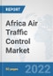 Africa Air Traffic Control Market: Prospects, Trends Analysis, Market Size and Forecasts up to 2027 - Product Thumbnail Image