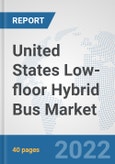 United States Low-floor Hybrid Bus Market: Prospects, Trends Analysis, Market Size and Forecasts up to 2027- Product Image