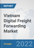 Vietnam Digital Freight Forwarding Market: Prospects, Trends Analysis, Market Size and Forecasts up to 2027- Product Image