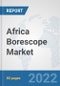Africa Borescope Market: Prospects, Trends Analysis, Market Size and Forecasts up to 2027 - Product Thumbnail Image