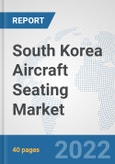 South Korea Aircraft Seating Market: Prospects, Trends Analysis, Market Size and Forecasts up to 2027- Product Image