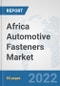 Africa Automotive Fasteners Market: Prospects, Trends Analysis, Market Size and Forecasts up to 2027 - Product Thumbnail Image