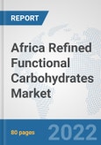 Africa Refined Functional Carbohydrates Market: Prospects, Trends Analysis, Market Size and Forecasts up to 2027- Product Image