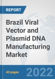 Brazil Viral Vector and Plasmid DNA Manufacturing Market: Prospects, Trends Analysis, Market Size and Forecasts up to 2027- Product Image