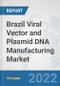 Brazil Viral Vector and Plasmid DNA Manufacturing Market: Prospects, Trends Analysis, Market Size and Forecasts up to 2027 - Product Thumbnail Image