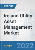 Ireland Utility Asset Management Market: Prospects, Trends Analysis, Market Size and Forecasts up to 2027- Product Image