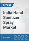 India Hand Sanitizer Spray Market: Prospects, Trends Analysis, Market Size and Forecasts up to 2027- Product Image