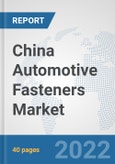 China Automotive Fasteners Market: Prospects, Trends Analysis, Market Size and Forecasts up to 2027- Product Image