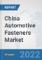 China Automotive Fasteners Market: Prospects, Trends Analysis, Market Size and Forecasts up to 2027 - Product Thumbnail Image
