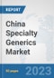 China Specialty Generics Market: Prospects, Trends Analysis, Market Size and Forecasts up to 2030 - Product Thumbnail Image