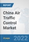 China Air Traffic Control Market: Prospects, Trends Analysis, Market Size and Forecasts up to 2027 - Product Thumbnail Image
