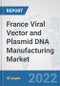 France Viral Vector and Plasmid DNA Manufacturing Market: Prospects, Trends Analysis, Market Size and Forecasts up to 2027 - Product Thumbnail Image