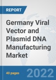 Germany Viral Vector and Plasmid DNA Manufacturing Market: Prospects, Trends Analysis, Market Size and Forecasts up to 2027- Product Image